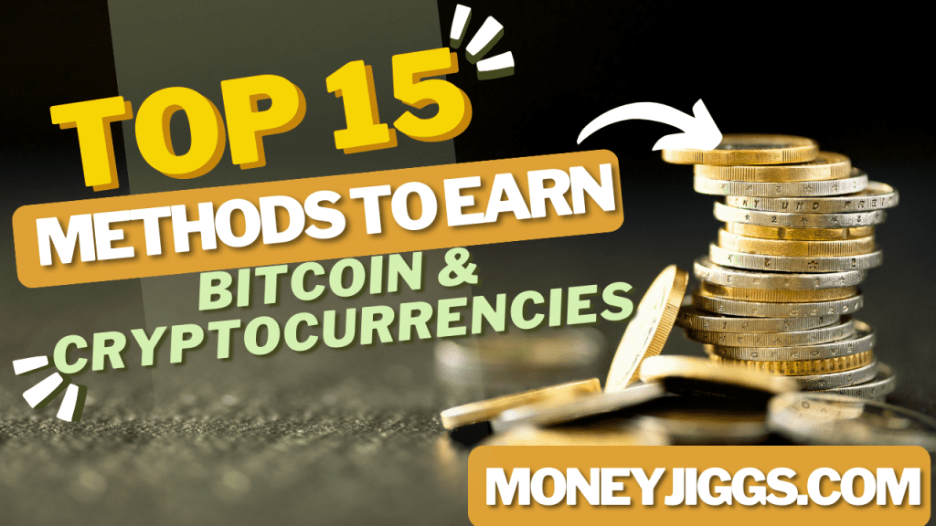 Top 15 Most Reliable Methods for Earning Bitcoin and Other Cryptocurrencies moneyjiggs.com