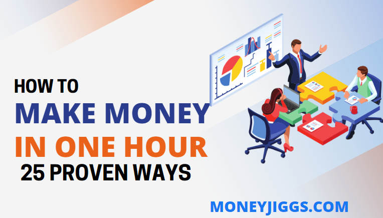 25 Ways to Make Money in One Hour moneyjiggs.com