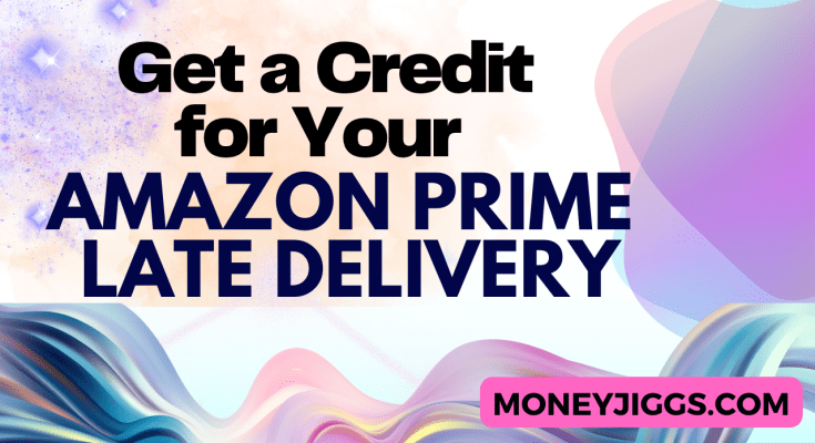 Get a Credit for Your Amazon Prime Late Delivery moneyjiggs