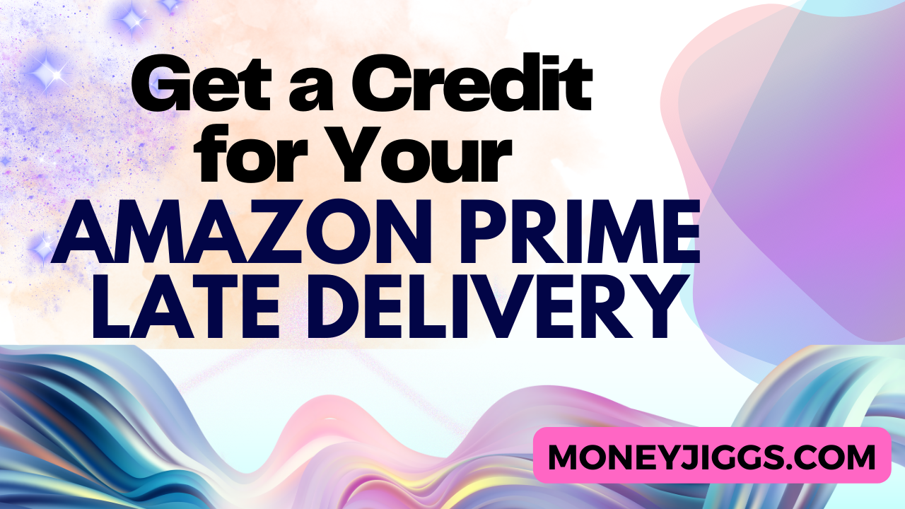Get a Credit for Your Amazon Prime Late Delivery moneyjiggs