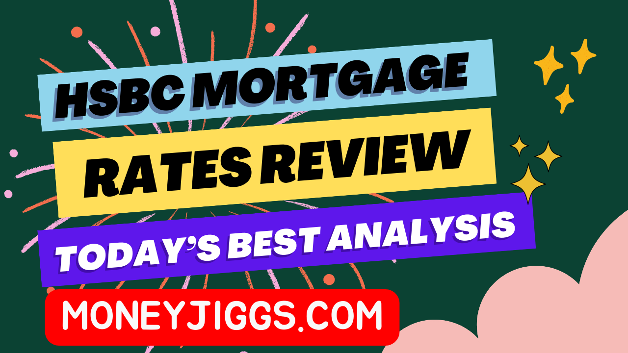 HSBC Mortgage Rates Review Current Analysis Moneyjiggs.com
