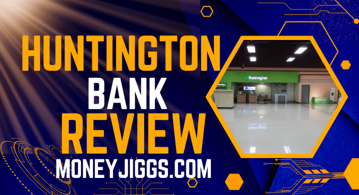 Huntington Bank Review 2023 Moneyjiggs.com