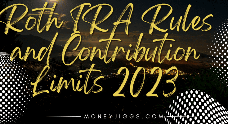 Roth IRA Rules and Contribution Limits for 2023 Moneyjiggs.com