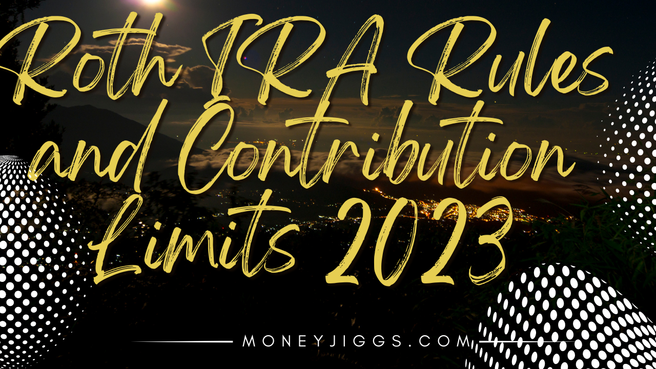 Roth IRA Rules and Contribution Limits for 2023 Moneyjiggs.com