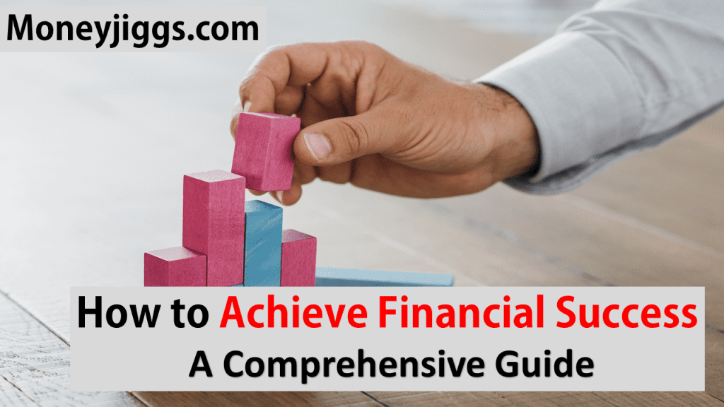 How to Achieve Financial Success moneyjiggs.com
